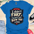 I didn’t fart, my butt just blew a kiss - V3 - The Sign Two T-Shirt